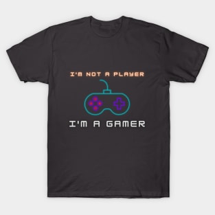 I'm Not A Player, I'm A Gamer T-Shirt